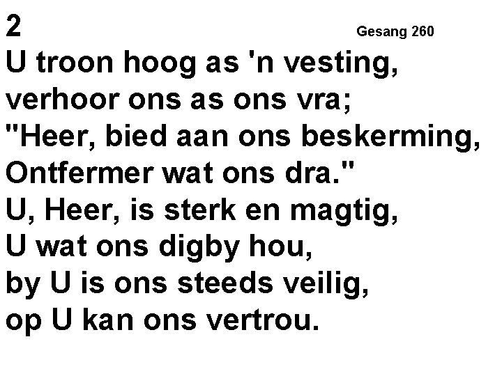 2 Gesang 260 U troon hoog as 'n vesting, verhoor ons as ons vra;