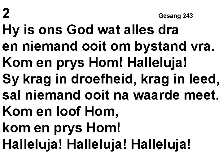 2 Gesang 243 Hy is ons God wat alles dra en niemand ooit om