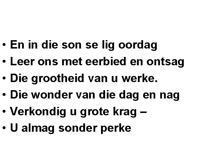 • • • En in die son se lig oordag Leer ons met • • • En in die son se lig oordag Leer ons met