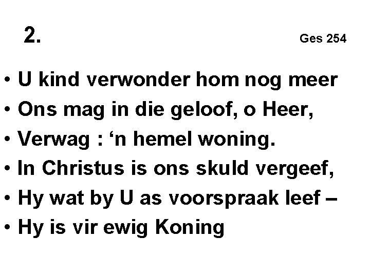 2. Ges 254 • • • U kind verwonder hom nog meer Ons mag