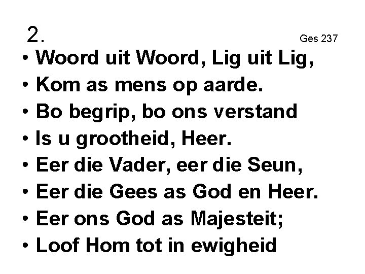 2. • • Ges 237 Woord uit Woord, Lig uit Lig, Kom as mens 2. • • Ges 237 Woord uit Woord, Lig uit Lig, Kom as mens