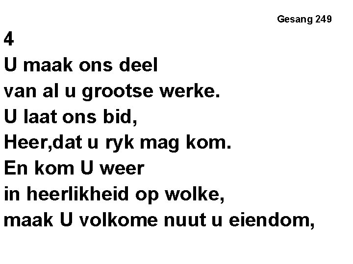 Gesang 249 4 U maak ons deel van al u grootse werke. U laat Gesang 249 4 U maak ons deel van al u grootse werke. U laat