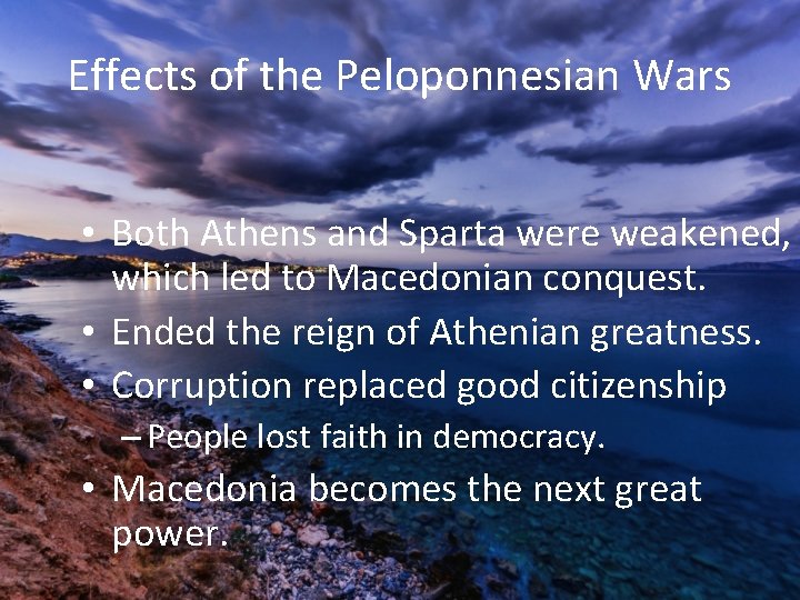 Effects of the Peloponnesian Wars • Both Athens and Sparta were weakened, which led
