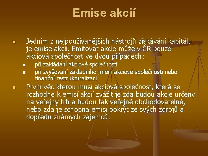 Emise akcií Jedním z nejpoužívanějších nástrojů získávání kapitálu je emise akcií. Emitovat akcie může