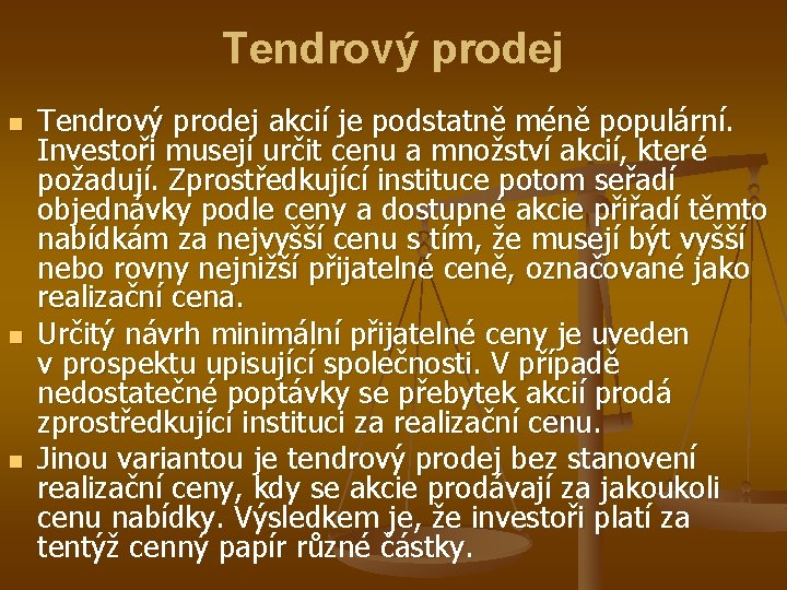 Tendrový prodej n n n Tendrový prodej akcií je podstatně méně populární. Investoři musejí