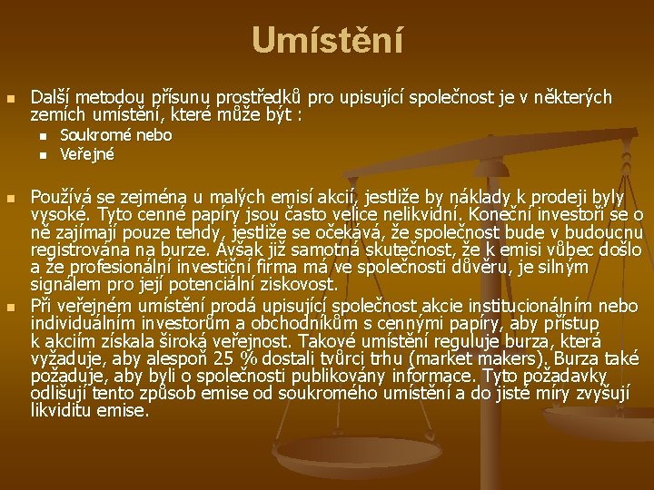 Umístění n Další metodou přísunu prostředků pro upisující společnost je v některých zemích umístění,