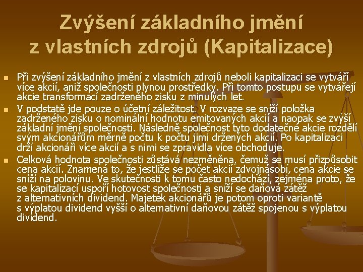 Zvýšení základního jmění z vlastních zdrojů (Kapitalizace) n n n Při zvýšení základního jmění