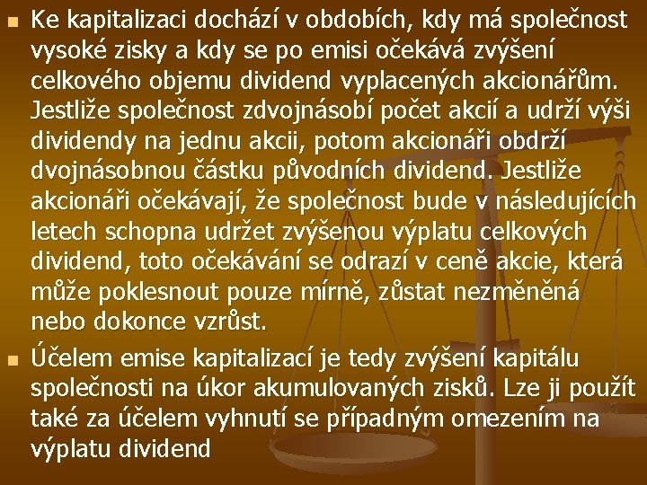 n n Ke kapitalizaci dochází v obdobích, kdy má společnost vysoké zisky a kdy