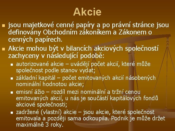 Akcie n n jsou majetkové cenné papíry a po právní stránce jsou definovány Obchodním