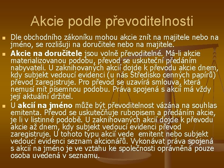 Akcie podle převoditelnosti n n n Dle obchodního zákoníku mohou akcie znít na majitele