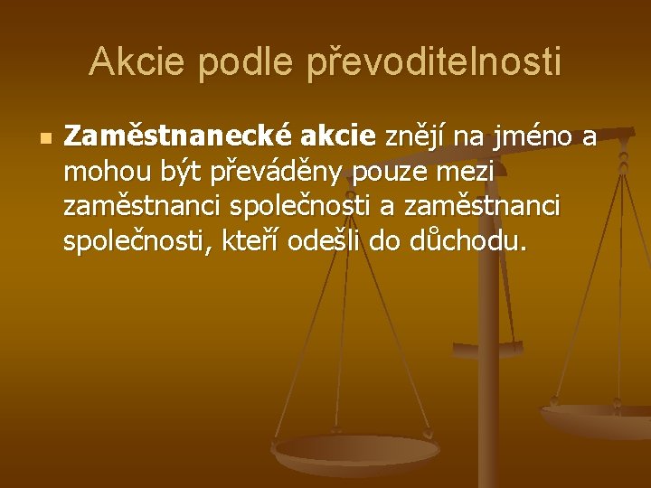 Akcie podle převoditelnosti n Zaměstnanecké akcie znějí na jméno a mohou být převáděny pouze