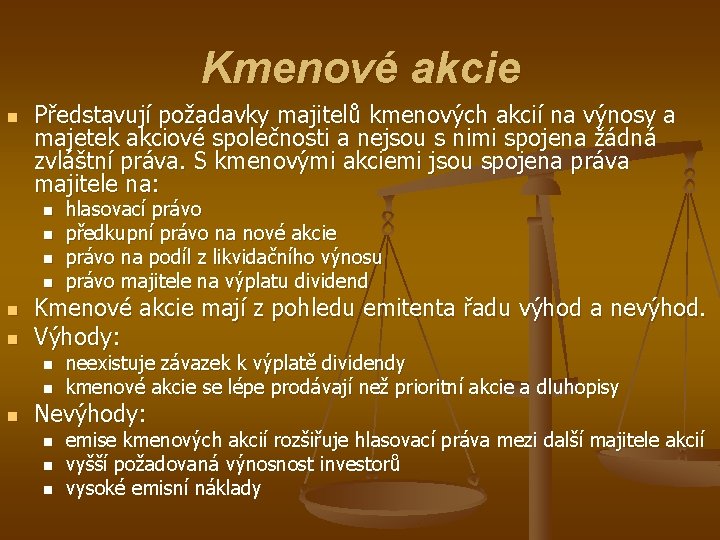 Kmenové akcie n Představují požadavky majitelů kmenových akcií na výnosy a majetek akciové společnosti