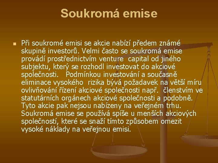 Soukromá emise n Při soukromé emisi se akcie nabízí předem známé skupině investorů. Velmi