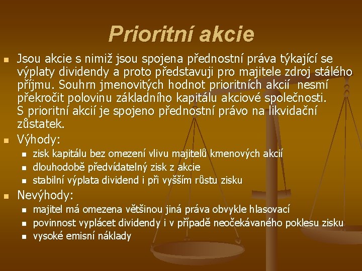 Prioritní akcie n n Jsou akcie s nimiž jsou spojena přednostní práva týkající se