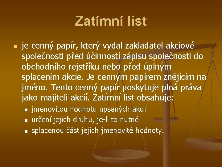 Zatímní list n je cenný papír, který vydal zakladatel akciové společnosti před účinností zápisu