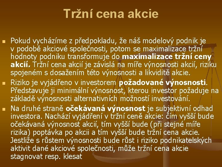 Tržní cena akcie n n n Pokud vycházíme z předpokladu, že náš modelový podnik