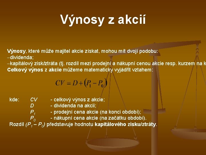 Výnosy z akcií Výnosy, které může majitel akcie získat, mohou mít dvojí podobu: dividenda;