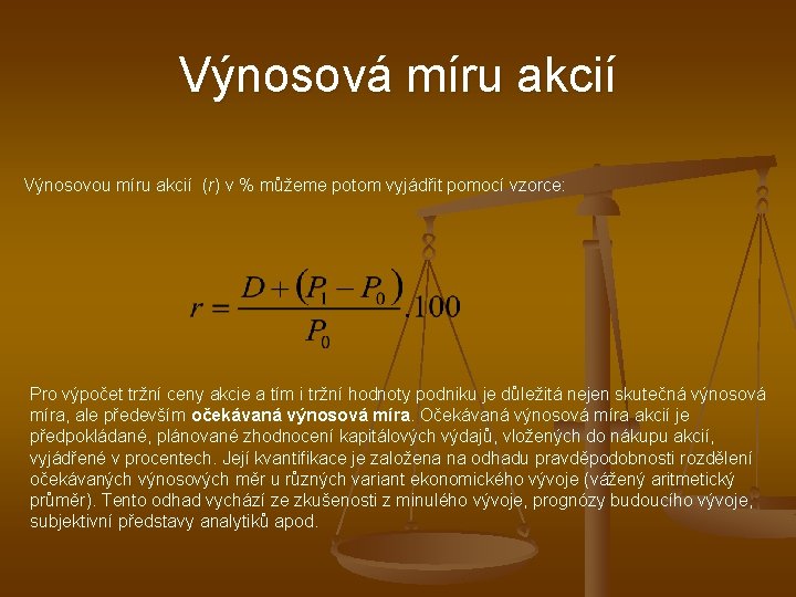 Výnosová míru akcií Výnosovou míru akcií (r) v % můžeme potom vyjádřit pomocí vzorce: