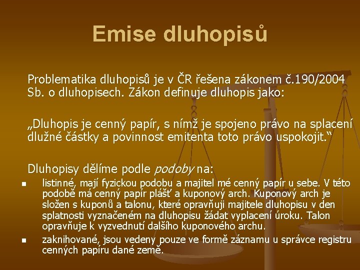 Emise dluhopisů Problematika dluhopisů je v ČR řešena zákonem č. 190/2004 Sb. o dluhopisech.