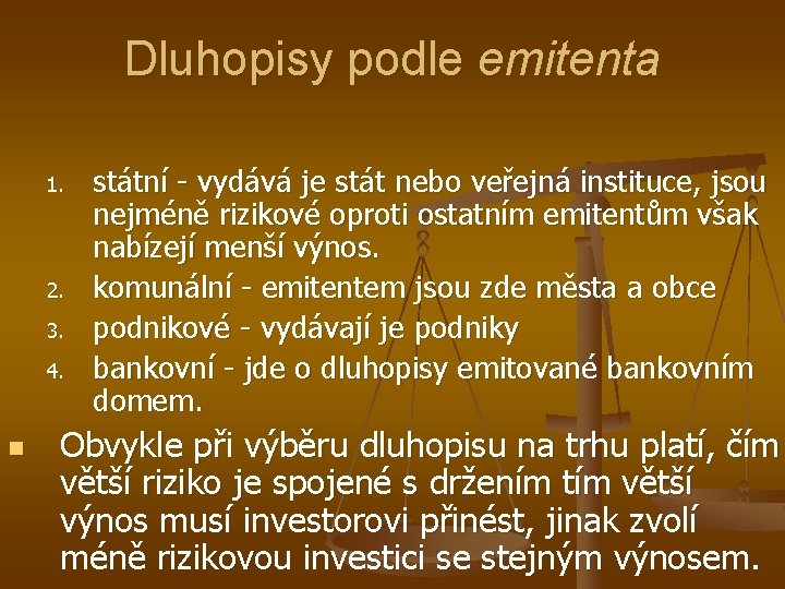 Dluhopisy podle emitenta 1. 2. 3. 4. n státní - vydává je stát nebo