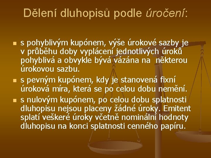 Dělení dluhopisů podle úročení: n n n s pohyblivým kupónem, výše úrokové sazby je