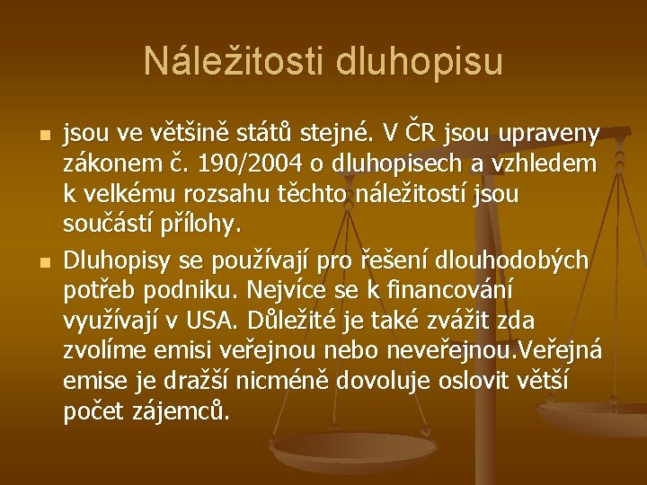 Náležitosti dluhopisu n n jsou ve většině států stejné. V ČR jsou upraveny zákonem