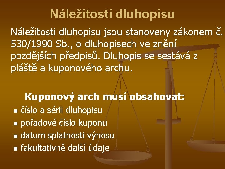 Náležitosti dluhopisu jsou stanoveny zákonem č. 530/1990 Sb. , o dluhopisech ve znění pozdějších