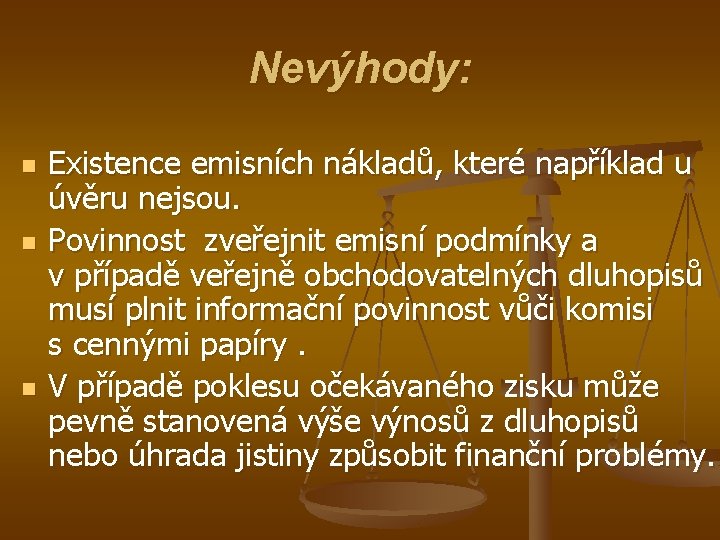 Nevýhody: n n n Existence emisních nákladů, které například u úvěru nejsou. Povinnost zveřejnit