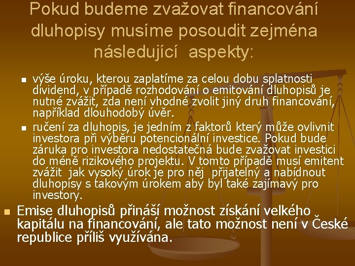 Pokud budeme zvažovat financování dluhopisy musíme posoudit zejména následující aspekty: n n n výše