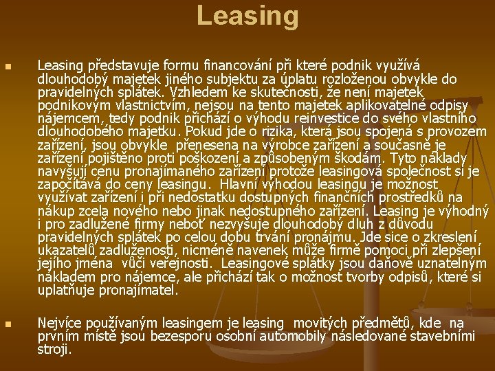 Leasing n n Leasing představuje formu financování při které podnik využívá dlouhodobý majetek jiného