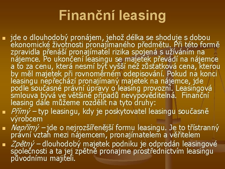 Finanční leasing n n jde o dlouhodobý pronájem, jehož délka se shoduje s dobou