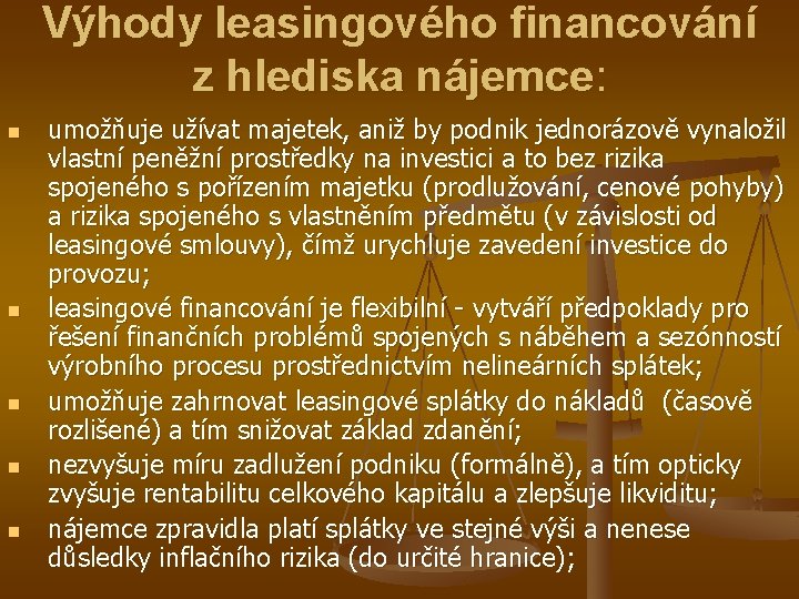 Výhody leasingového financování z hlediska nájemce: n n n umožňuje užívat majetek, aniž by