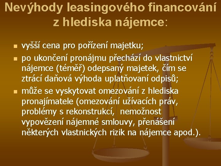 Nevýhody leasingového financování z hlediska nájemce: n n n vyšší cena pro pořízení majetku;