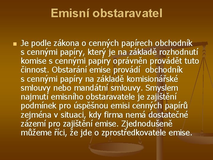 Emisní obstaravatel n Je podle zákona o cenných papírech obchodník s cennými papíry, který