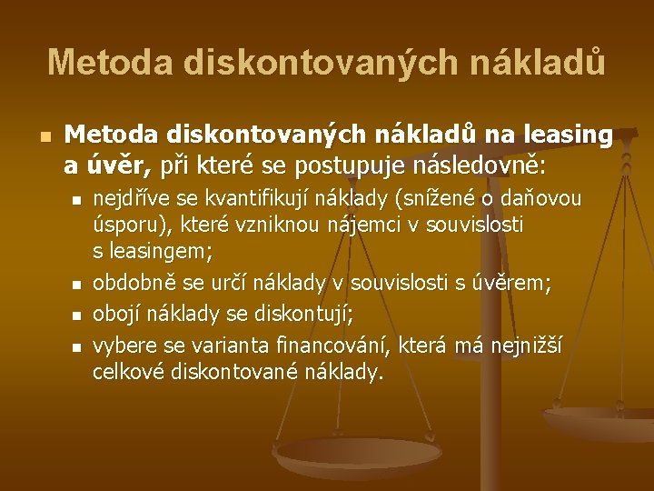 Metoda diskontovaných nákladů na leasing a úvěr, při které se postupuje následovně: n n