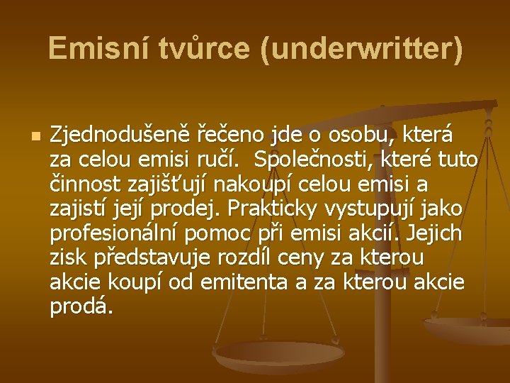 Emisní tvůrce (underwritter) n Zjednodušeně řečeno jde o osobu, která za celou emisi ručí.