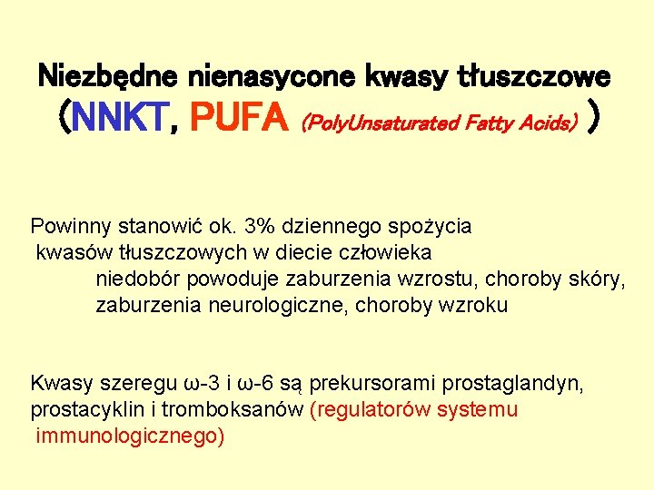 Niezbędne nienasycone kwasy tłuszczowe (NNKT, PUFA (Poly. Unsaturated Fatty Acids) ) Powinny stanowić ok. Niezbędne nienasycone kwasy tłuszczowe (NNKT, PUFA (Poly. Unsaturated Fatty Acids) ) Powinny stanowić ok.
