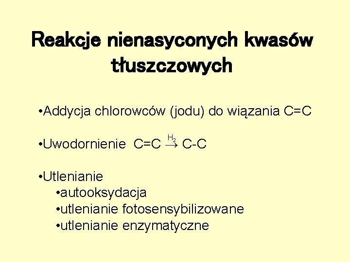Reakcje nienasyconych kwasów tłuszczowych • Addycja chlorowców (jodu) do wiązania C=C H 2 • Reakcje nienasyconych kwasów tłuszczowych • Addycja chlorowców (jodu) do wiązania C=C H 2 •