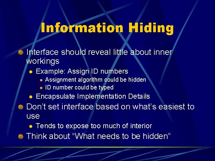 Information Hiding Interface should reveal little about inner workings l Example: Assign ID numbers