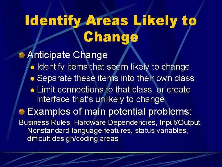 Identify Areas Likely to Change Anticipate Change Identify items that seem likely to change