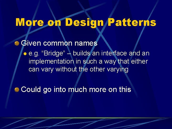 More on Design Patterns Given common names l e. g. “Bridge” – builds an