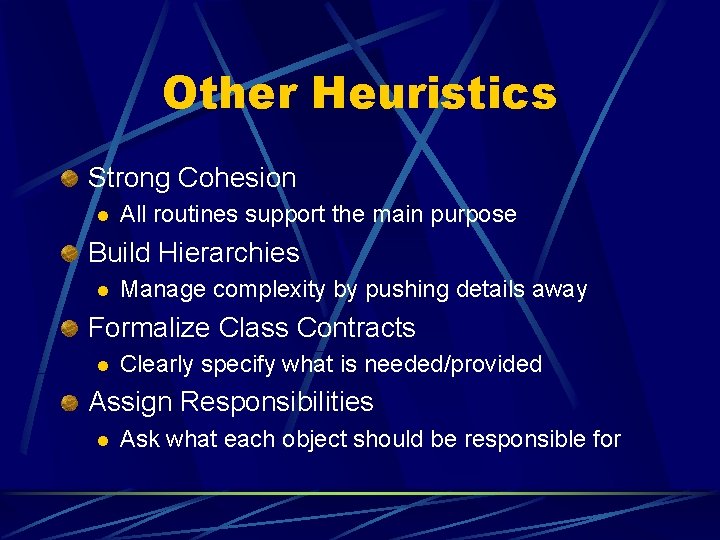 Other Heuristics Strong Cohesion l All routines support the main purpose Build Hierarchies l