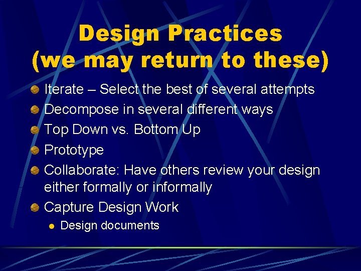 Design Practices (we may return to these) Iterate – Select the best of several