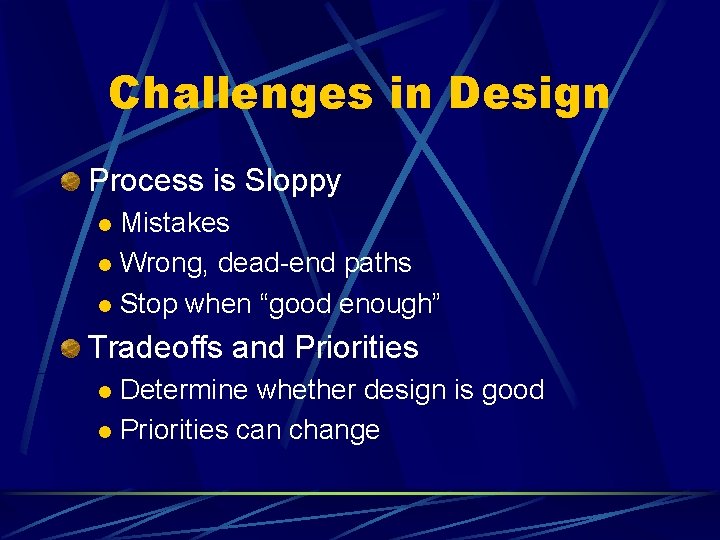 Challenges in Design Process is Sloppy Mistakes l Wrong, dead-end paths l Stop when