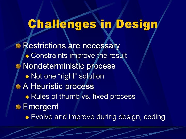 Challenges in Design Restrictions are necessary l Constraints improve the result Nondeterministic process l