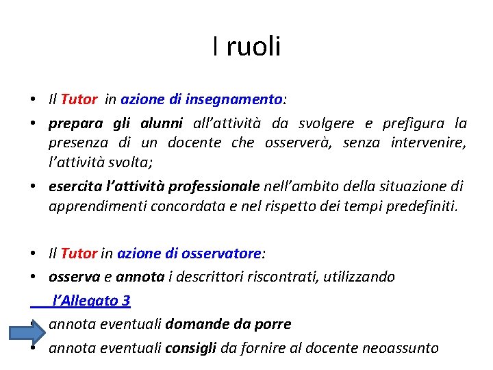 I ruoli • Il Tutor in azione di insegnamento: • prepara gli alunni all’attività