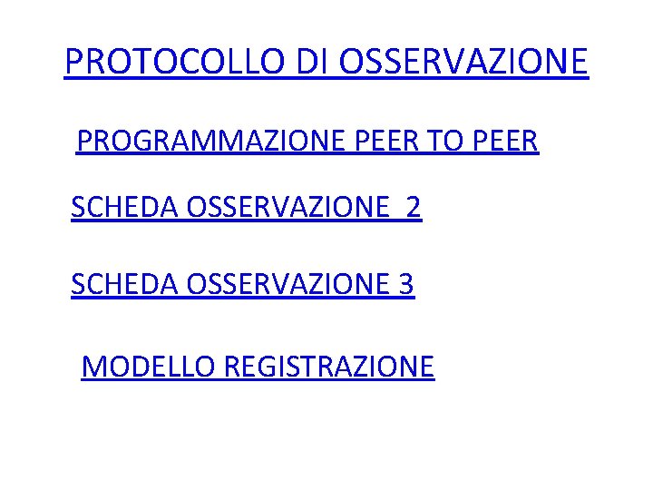 PROTOCOLLO DI OSSERVAZIONE PROGRAMMAZIONE PEER TO PEER SCHEDA OSSERVAZIONE 2 SCHEDA OSSERVAZIONE 3 MODELLO