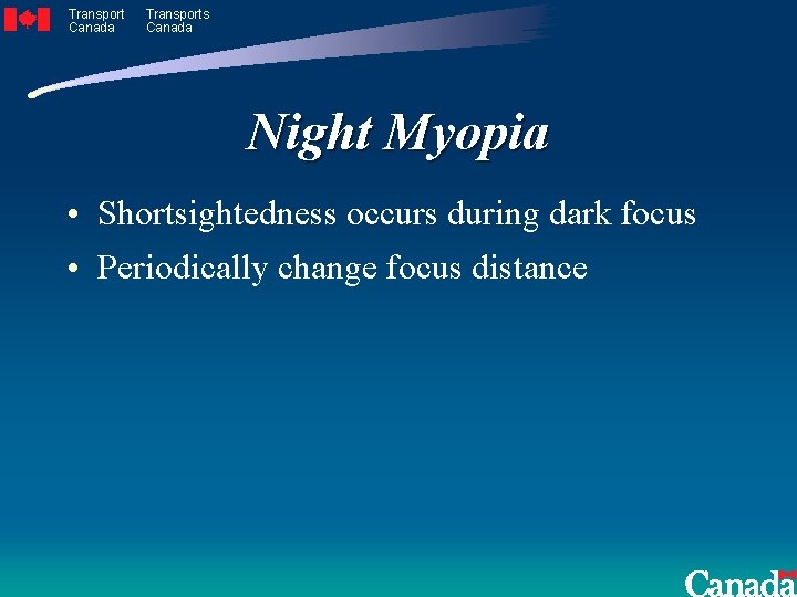 Transport Canada Transports Canada Night Myopia • Shortsightedness occurs during dark focus • Periodically
