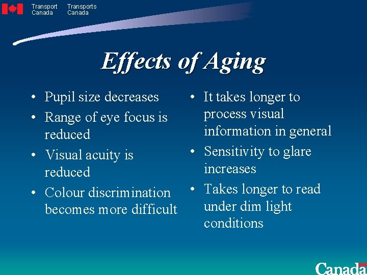 Transport Canada Transports Canada Effects of Aging • Pupil size decreases • It takes