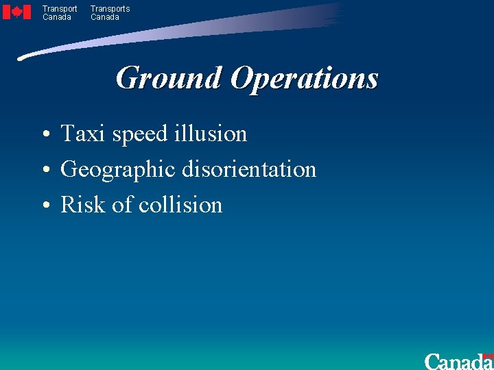 Transport Canada Transports Canada Ground Operations • Taxi speed illusion • Geographic disorientation •